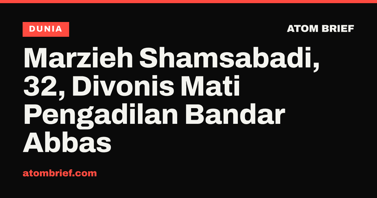 Marzieh Shamsabadi, 32, Divonis Mati Pengadilan Bandar Abbas