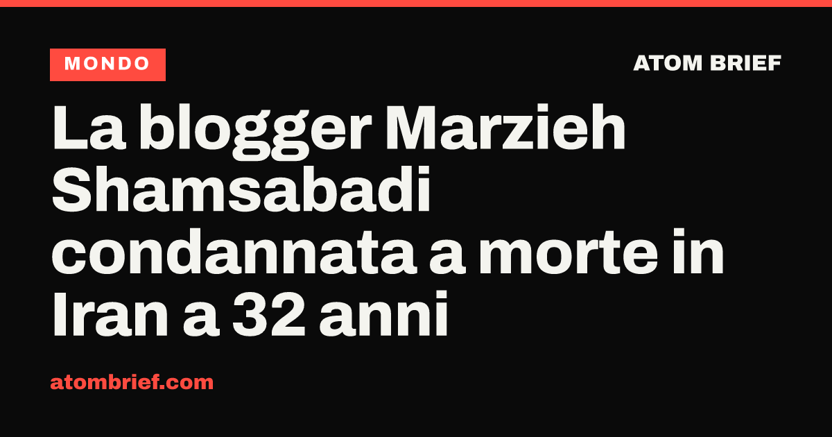 La blogger Marzieh Shamsabadi condannata a morte in Iran a 32 anni