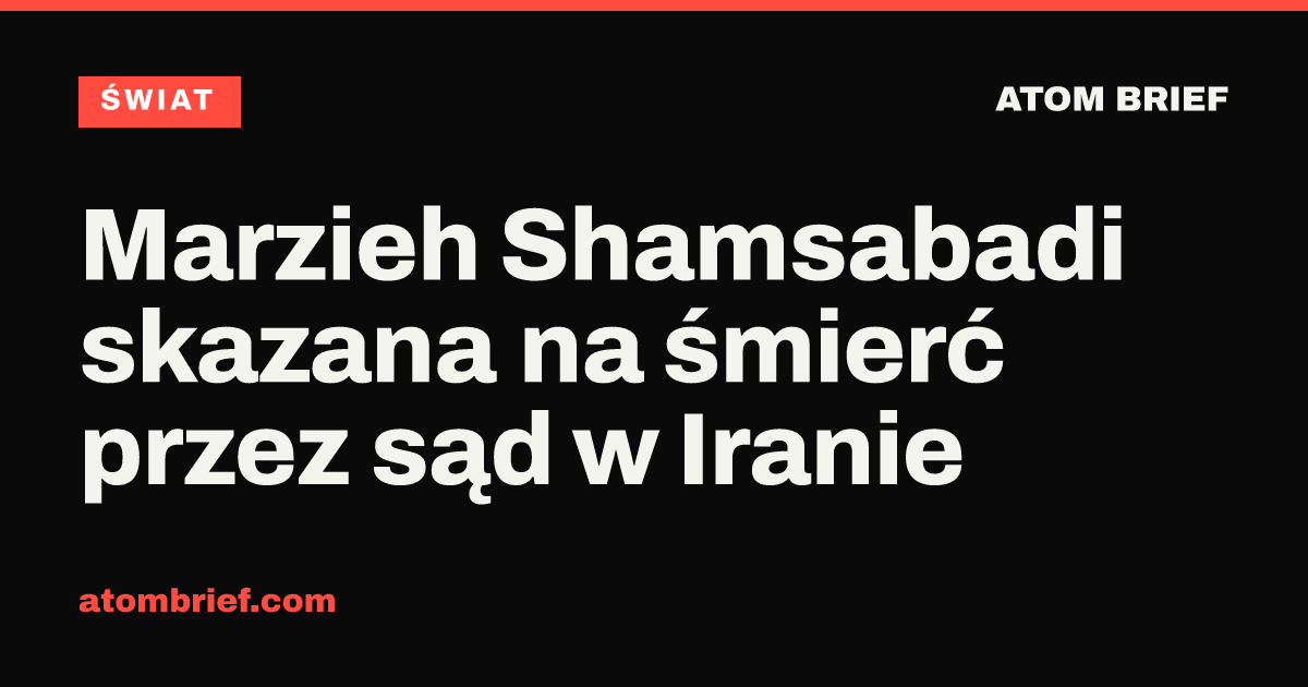Marzieh Shamsabadi skazana na śmierć przez sąd w Iranie
