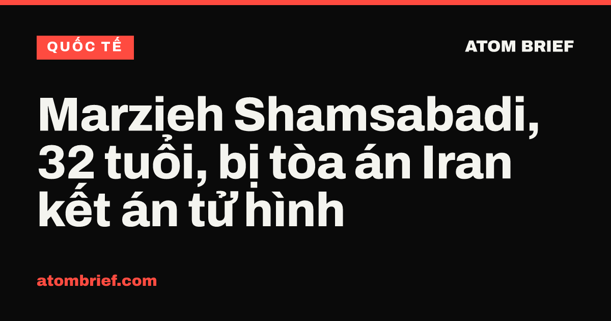 Marzieh Shamsabadi, 32 tuổi, bị tòa án Iran kết án tử hình
