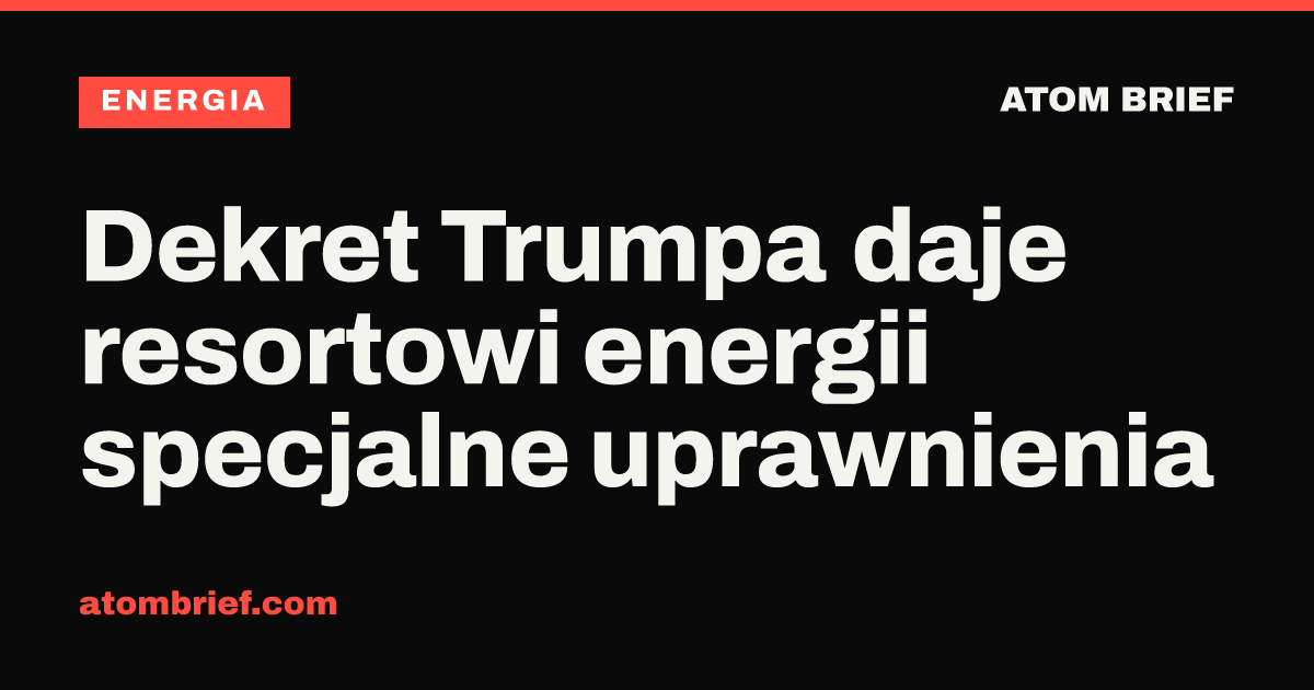 Dekret Trumpa daje resortowi energii specjalne uprawnienia