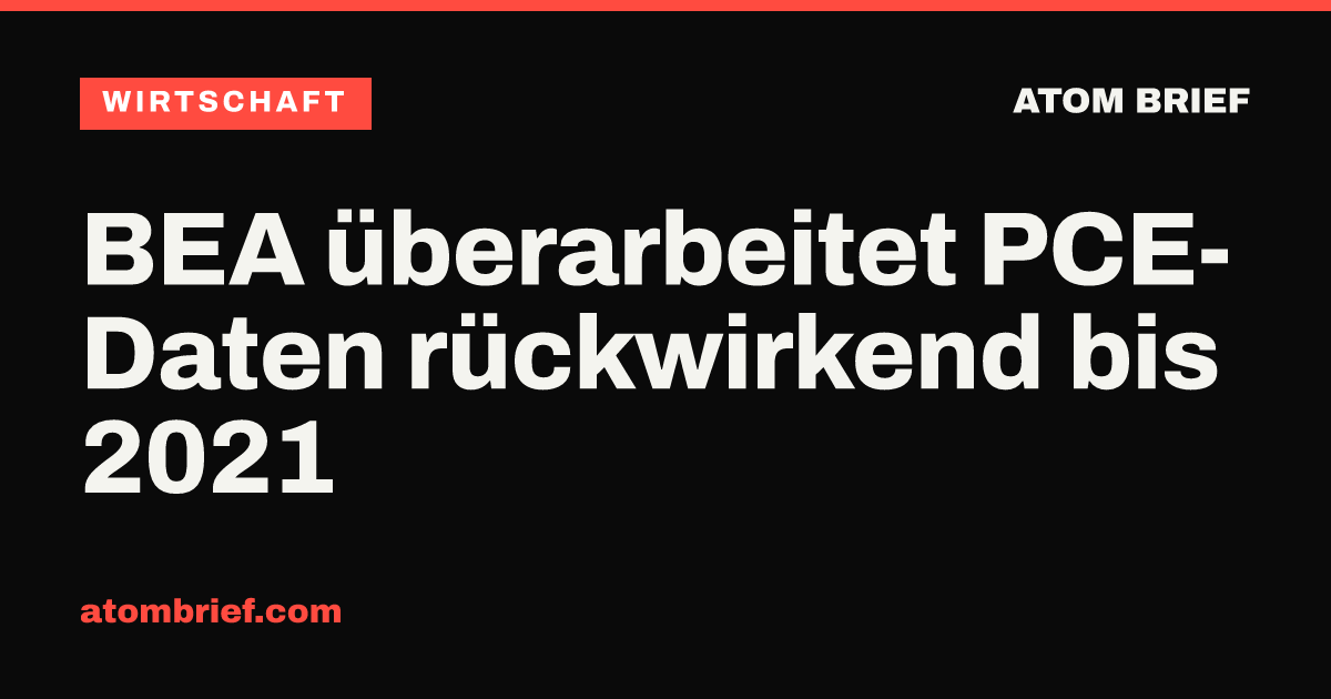 BEA überarbeitet PCE-Daten rückwirkend bis 2021