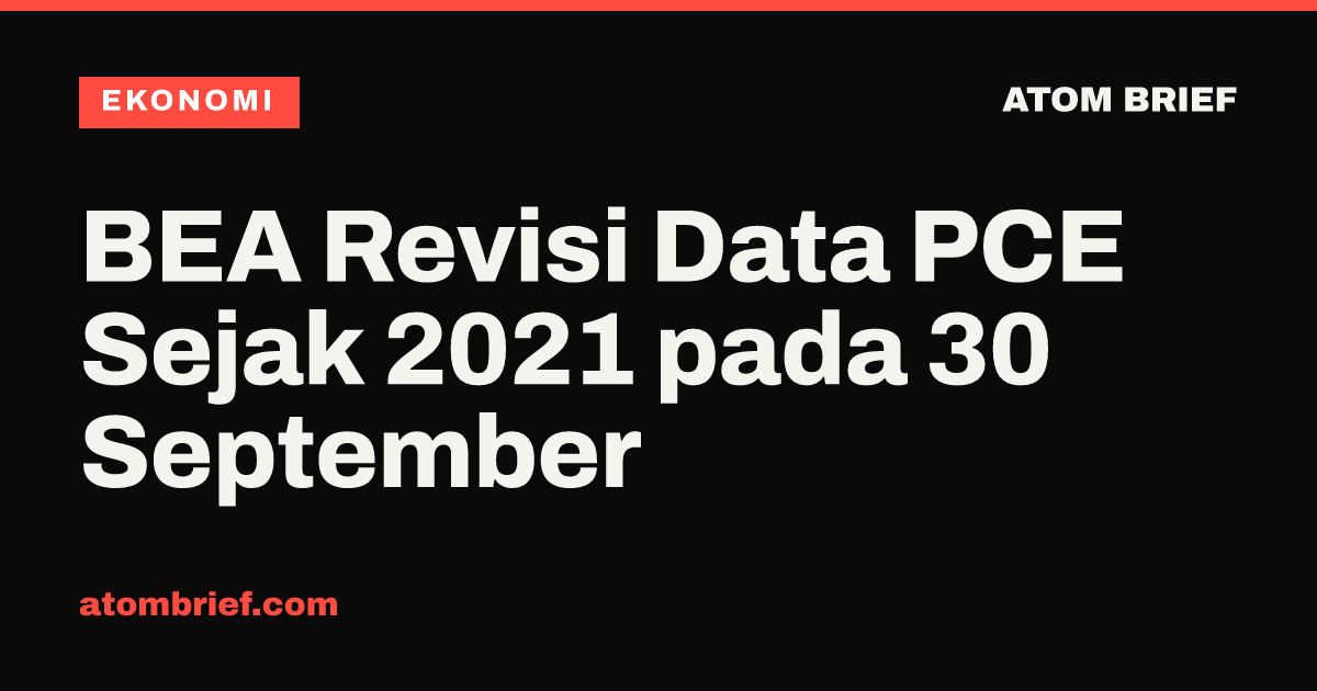 BEA Revisi Data PCE Sejak 2021 pada 30 September