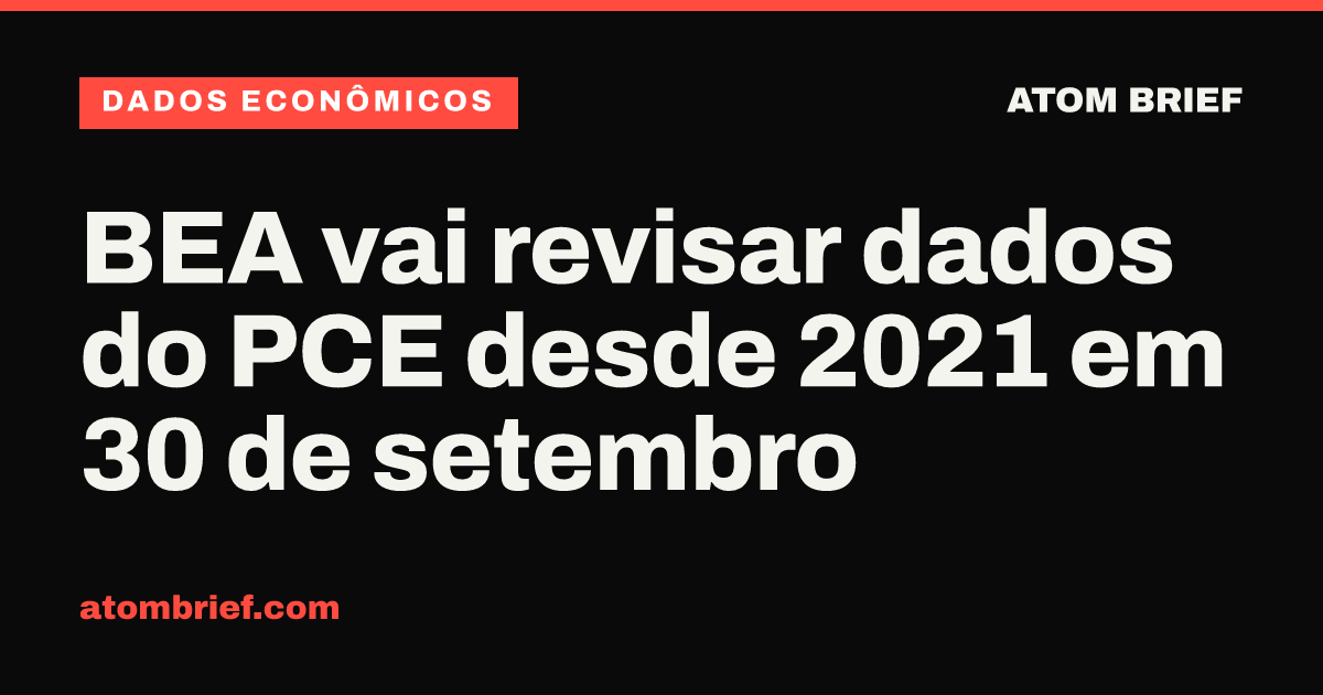 BEA vai revisar dados do PCE desde 2021 em 30 de setembro