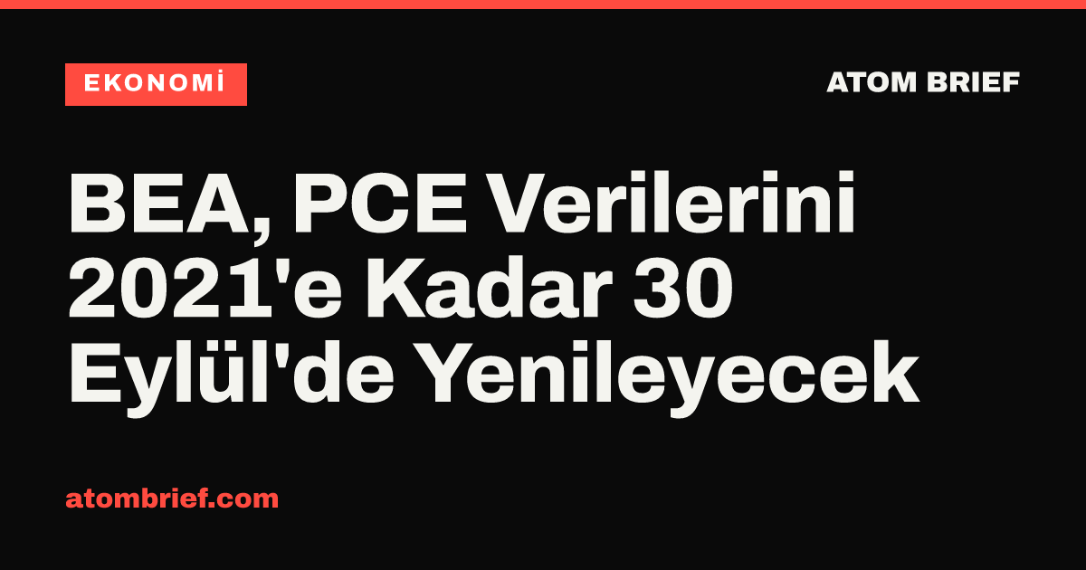 BEA, PCE Verilerini 2021'e Kadar 30 Eylül'de Yenileyecek
