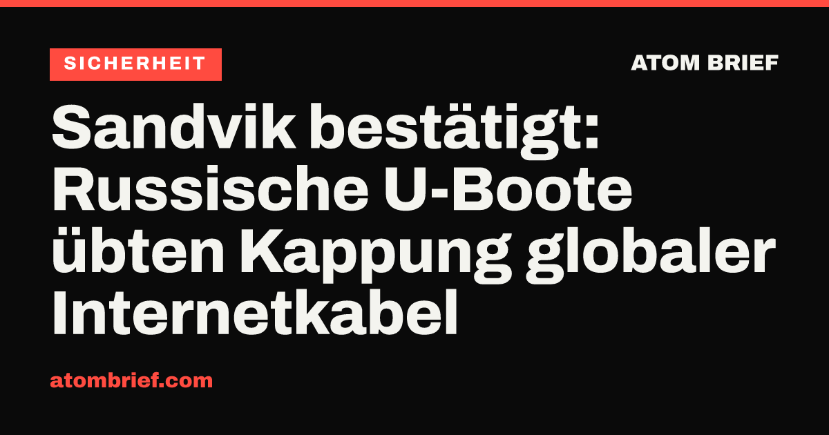 Sandvik bestätigt: Russische U-Boote übten Kappung globaler Internetkabel