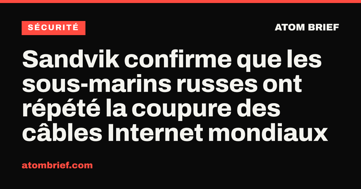 Sandvik confirme que les sous-marins russes ont répété la coupure des câbles Internet mondiaux
