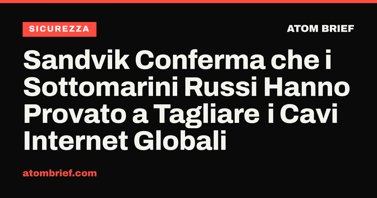 Sandvik Conferma che i Sottomarini Russi Hanno Provato a Tagliare i Cavi Internet Globali