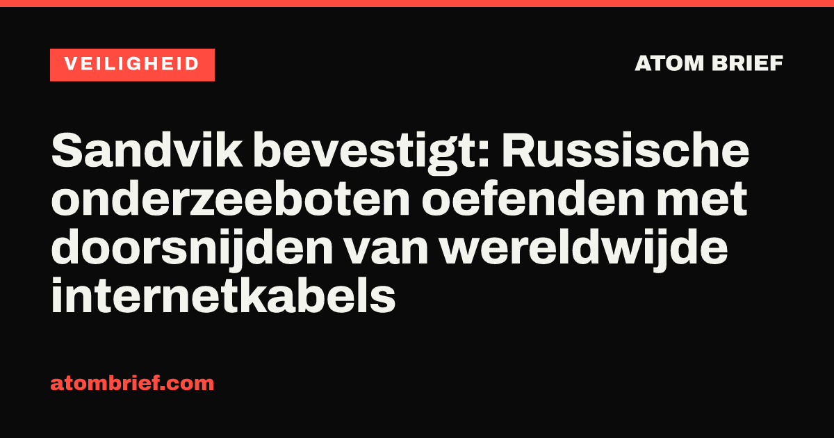 Sandvik bevestigt: Russische onderzeeboten oefenden met doorsnijden van wereldwijde internetkabels