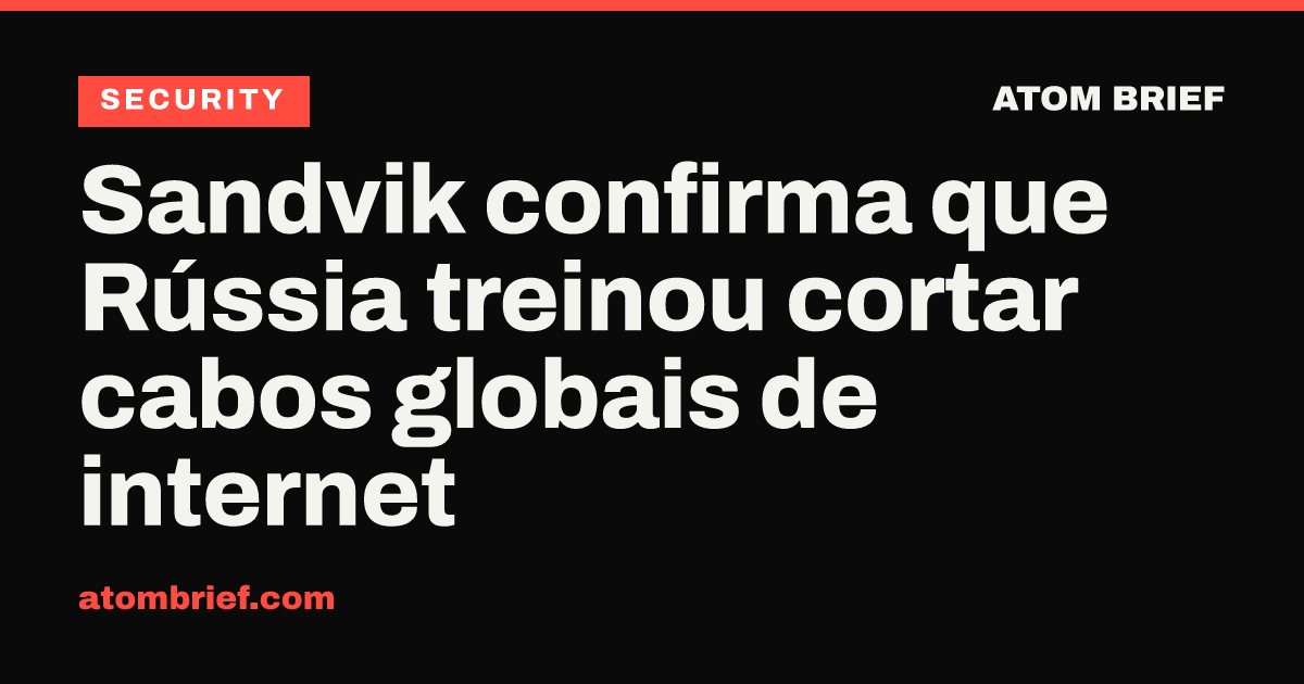 Sandvik confirma que Rússia treinou cortar cabos globais de internet