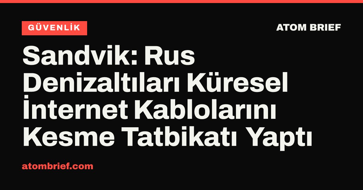 Sandvik: Rus Denizaltıları Küresel İnternet Kablolarını Kesme Tatbikatı Yaptı