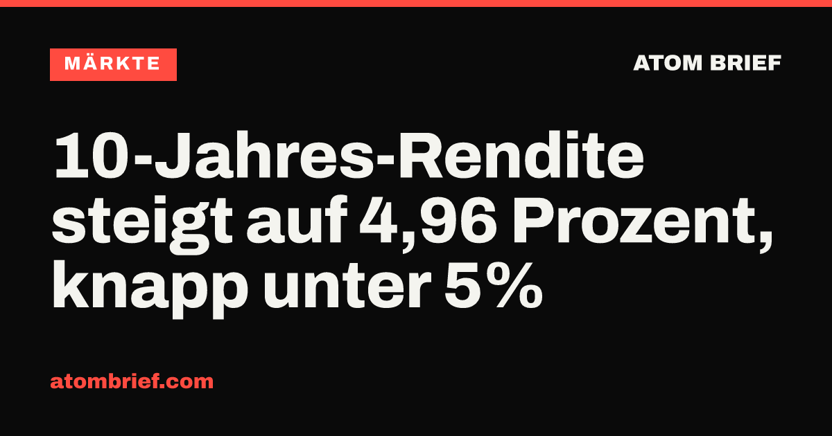 10-Jahres-Rendite steigt auf 4,96 Prozent, knapp unter 5%