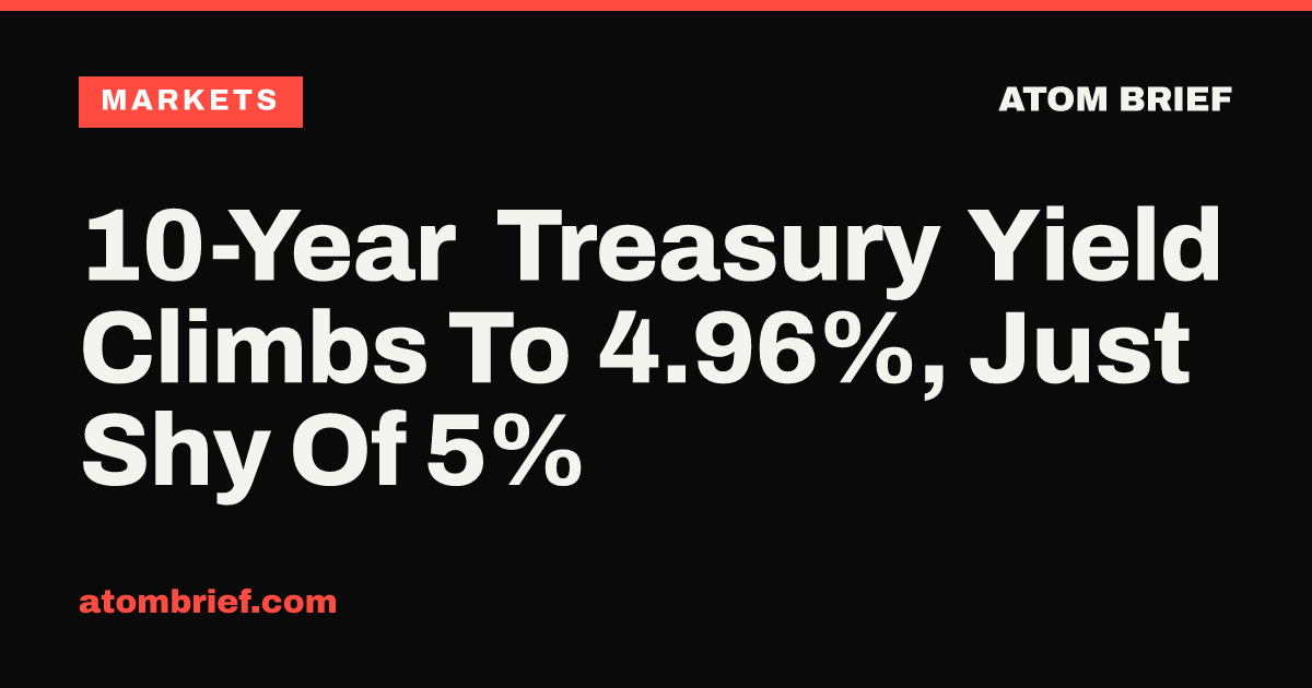 10-Year Treasury Yield Climbs To 4.96%, Just Shy Of 5%