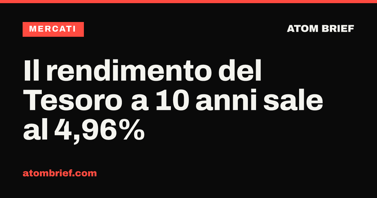 Il rendimento del Tesoro a 10 anni sale al 4,96%