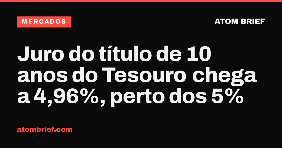 Juro do título de 10 anos do Tesouro chega a 4,96%, perto dos 5%
