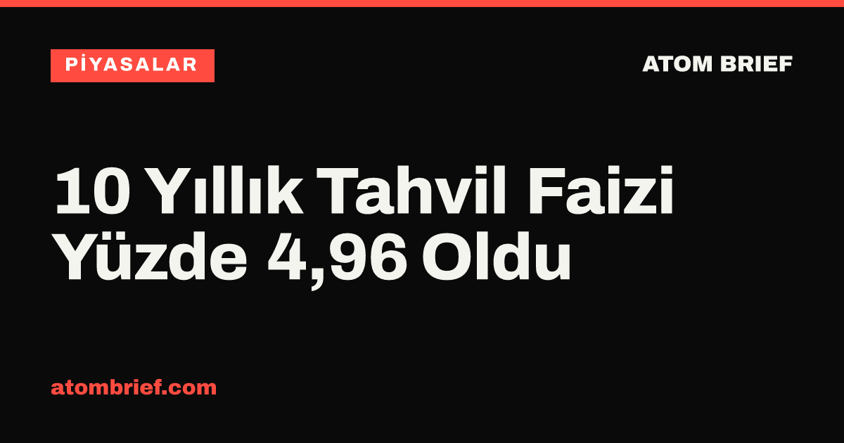 10 Yıllık Tahvil Faizi Yüzde 4,96 Oldu