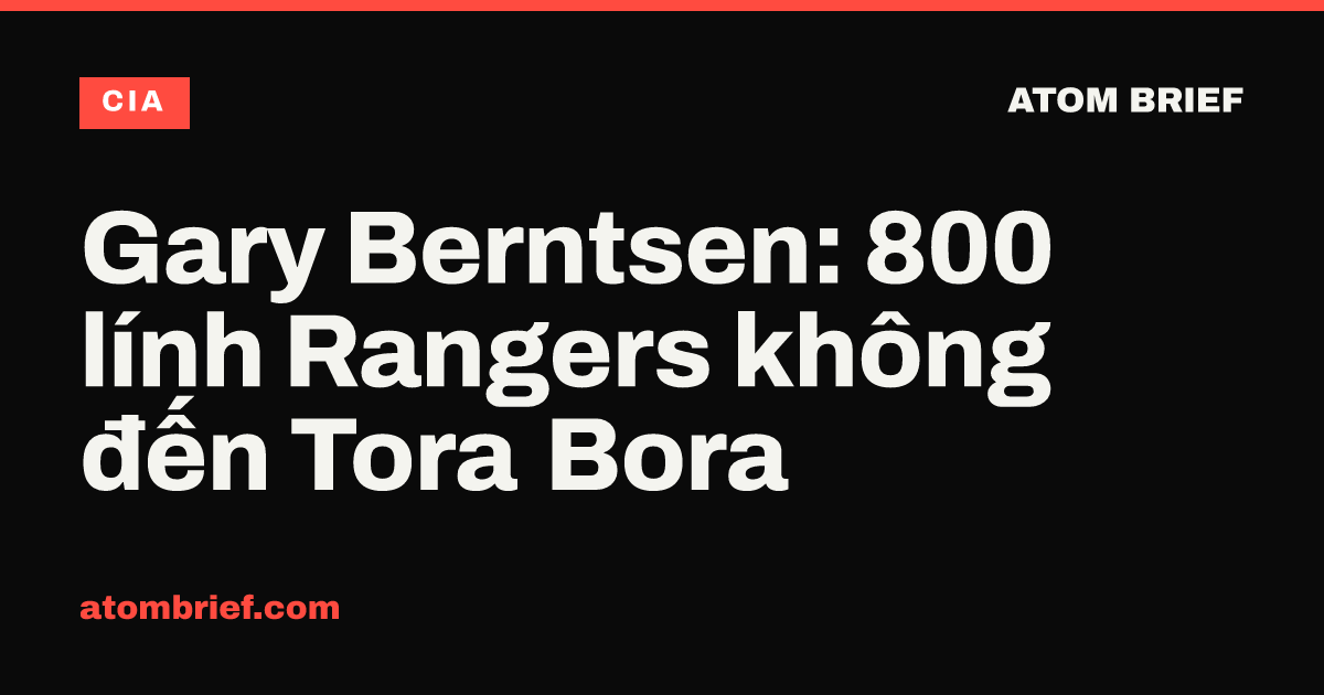Gary Berntsen: 800 lính Rangers không đến Tora Bora