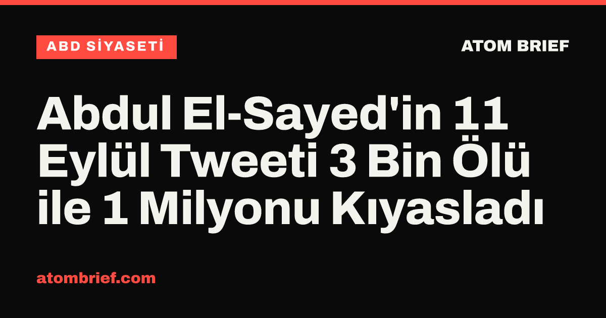 Abdul El-Sayed'in 11 Eylül Tweeti 3 Bin Ölü ile 1 Milyonu Kıyasladı