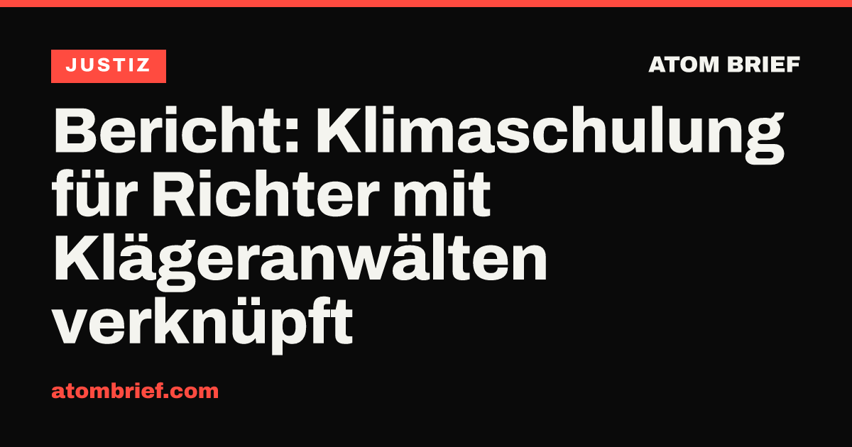 Bericht: Klimaschulung für Richter mit Klägeranwälten verknüpft