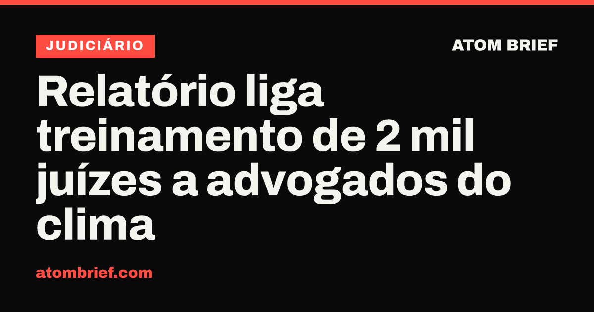 Relatório liga treinamento de 2 mil juízes a advogados do clima