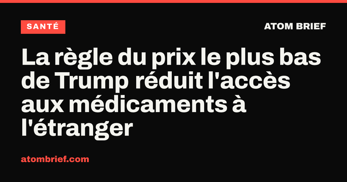 La règle du prix le plus bas de Trump réduit l'accès aux médicaments à l'étranger
