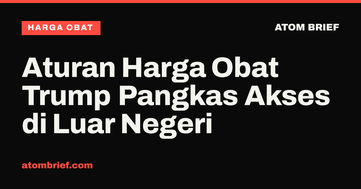 Aturan Harga Obat Trump Pangkas Akses di Luar Negeri
