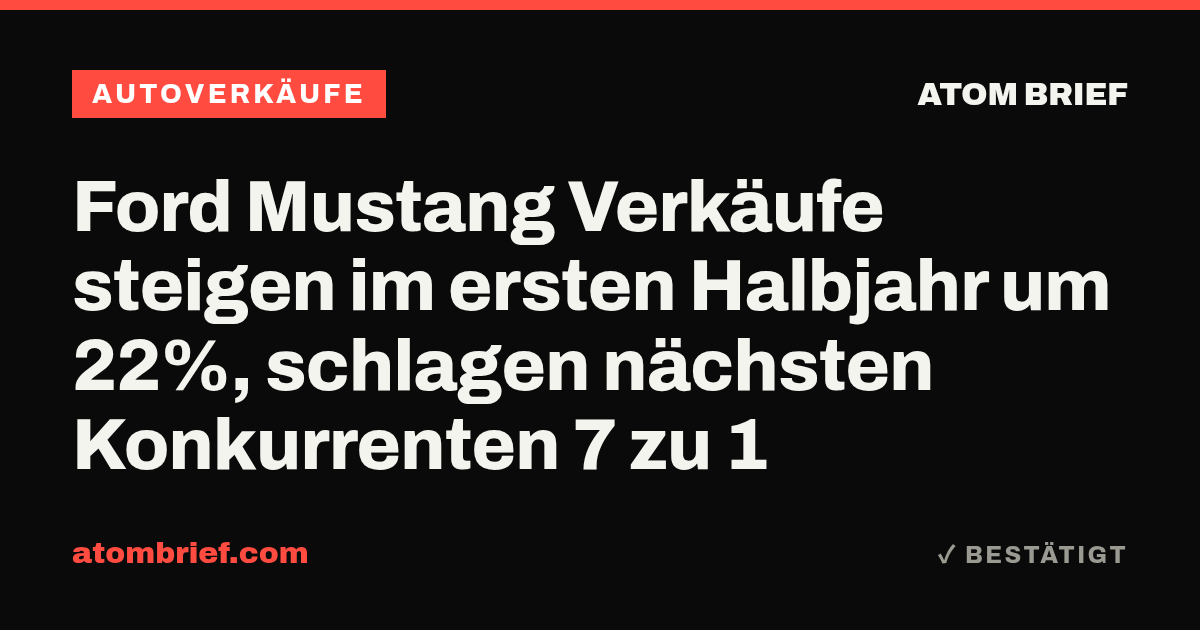 Ford Mustang Verkäufe steigen im ersten Halbjahr um 22%, schlagen nächsten Konkurrenten 7 zu 1