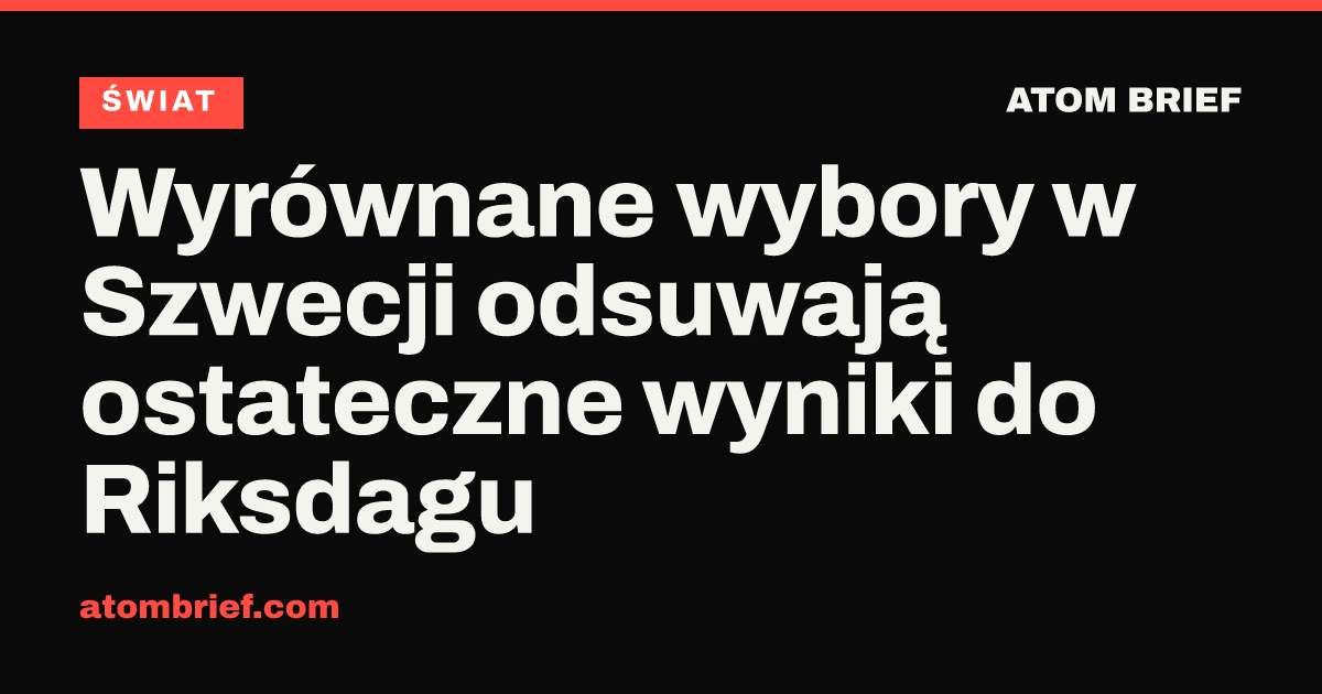 Wyrównane wybory w Szwecji odsuwają ostateczne wyniki do Riksdagu