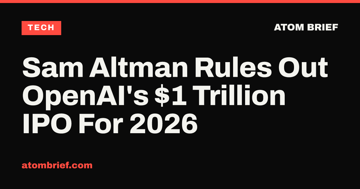 Sam Altman Rules Out OpenAI's $1 Trillion IPO For 2026