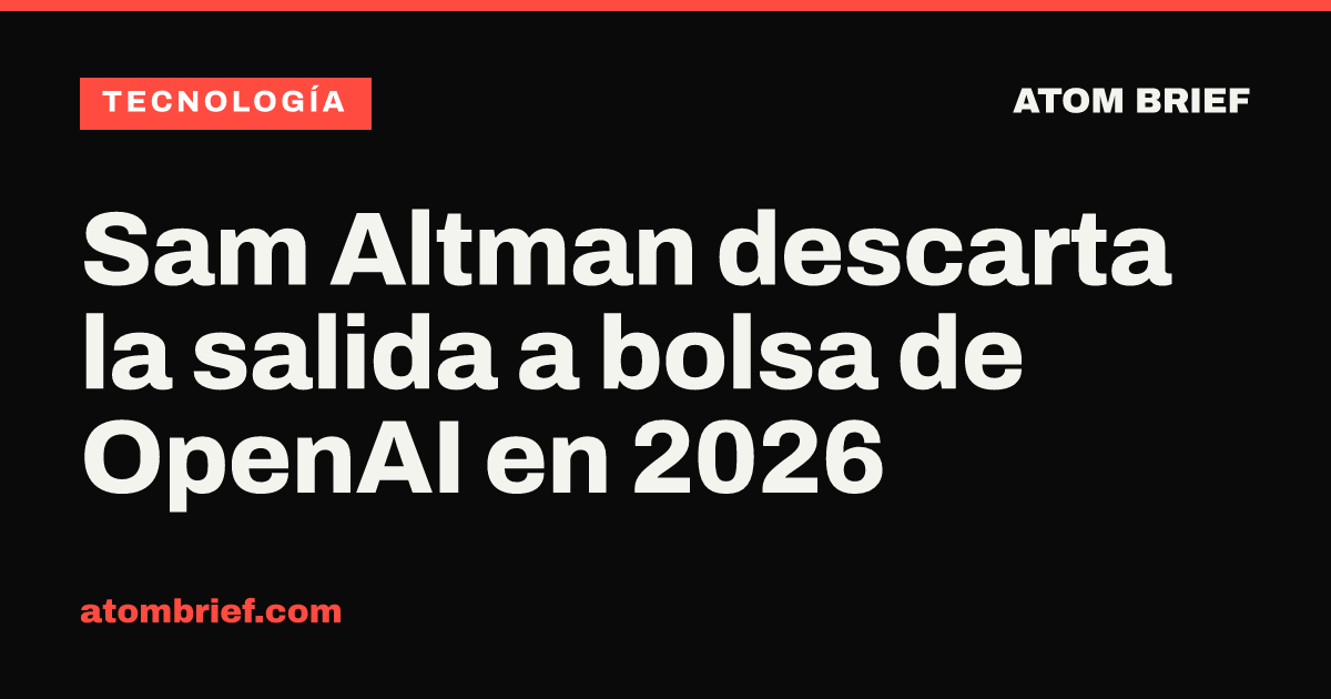 Sam Altman descarta la salida a bolsa de OpenAI en 2026