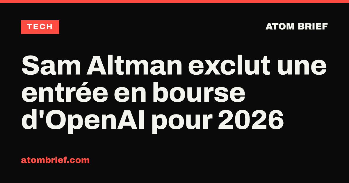 Sam Altman exclut une entrée en bourse d'OpenAI pour 2026