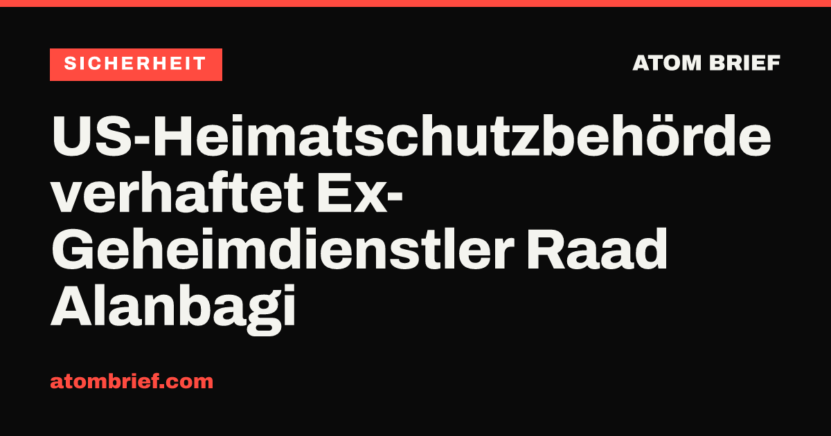 US-Heimatschutzbehörde verhaftet Ex-Geheimdienstler Raad Alanbagi