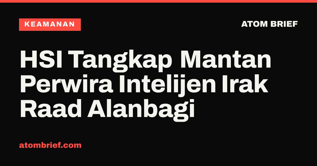 HSI Tangkap Mantan Perwira Intelijen Irak Raad Alanbagi