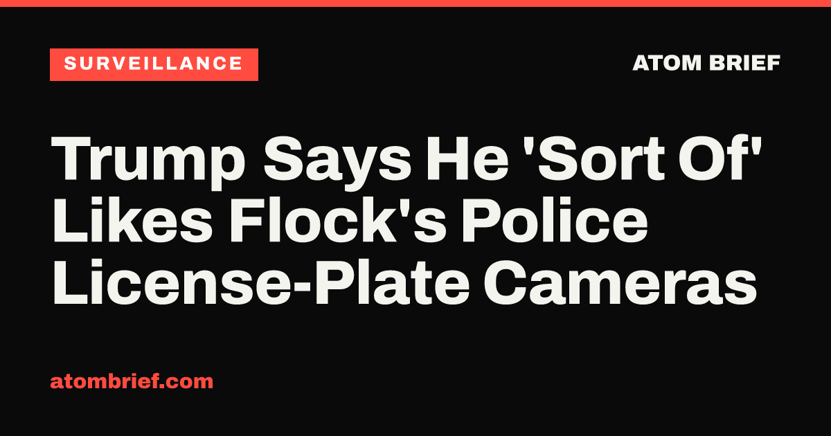 Trump Says He 'Sort Of' Likes Flock's Police License-Plate Cameras