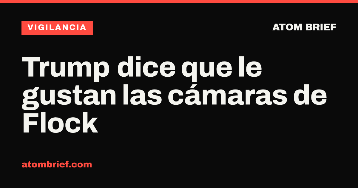 Trump dice que le gustan las cámaras de Flock