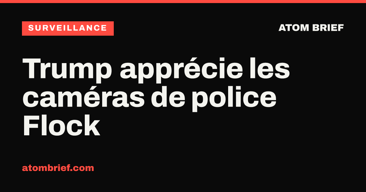 Trump apprécie les caméras de police Flock
