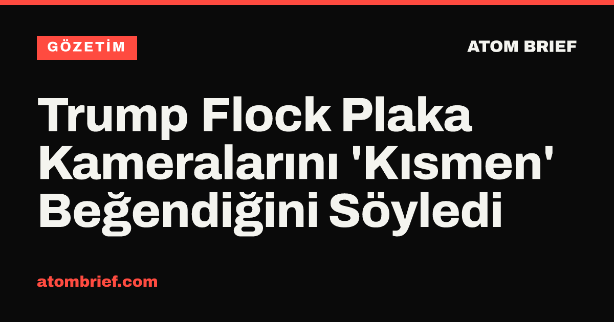 Trump Flock Plaka Kameralarını 'Kısmen' Beğendiğini Söyledi
