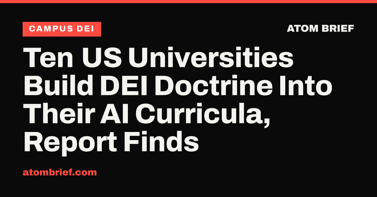 Ten US Universities Build DEI Doctrine Into Their AI Curricula, Report Finds