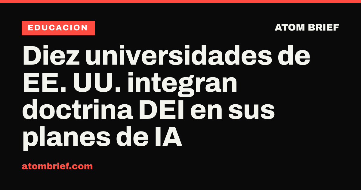 Diez universidades de EE. UU. integran doctrina DEI en sus planes de IA