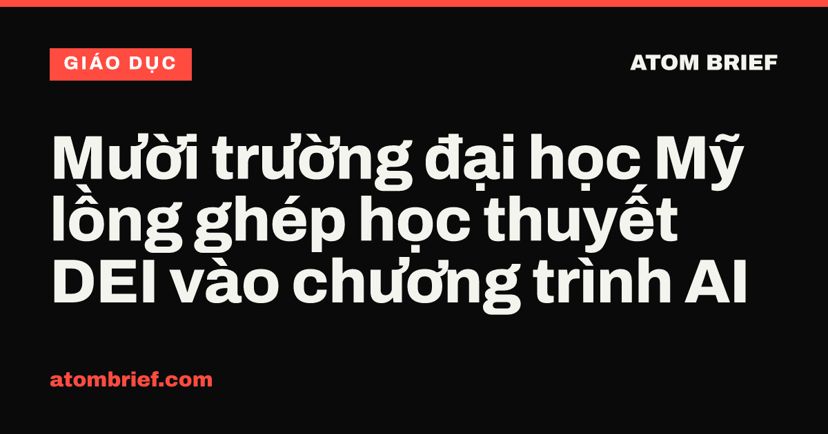 Mười trường đại học Mỹ lồng ghép học thuyết DEI vào chương trình AI
