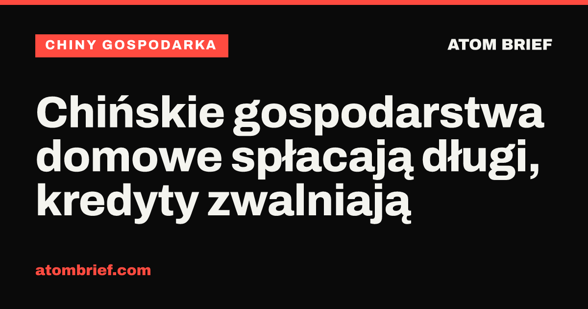 Chińskie gospodarstwa domowe spłacają długi, kredyty zwalniają