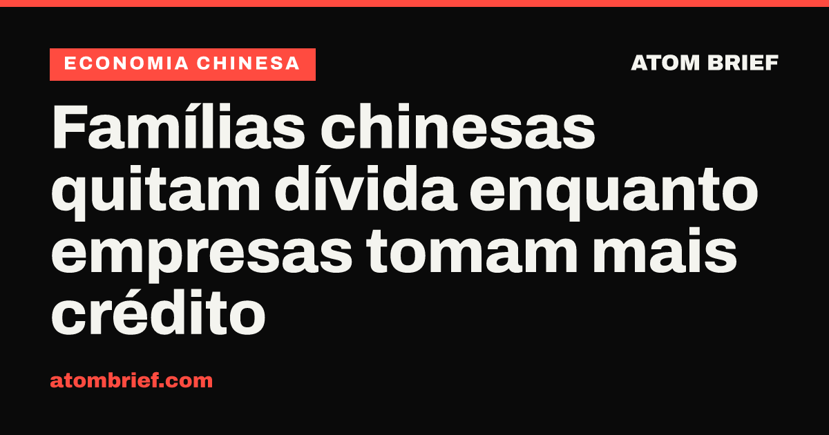 Famílias chinesas quitam dívida enquanto empresas tomam mais crédito