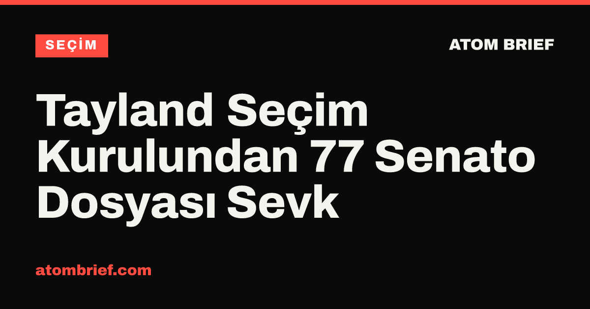 Tayland Seçim Kurulundan 77 Senato Dosyası Sevk