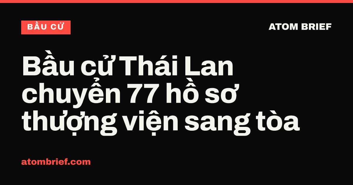Bầu cử Thái Lan chuyển 77 hồ sơ thượng viện sang tòa