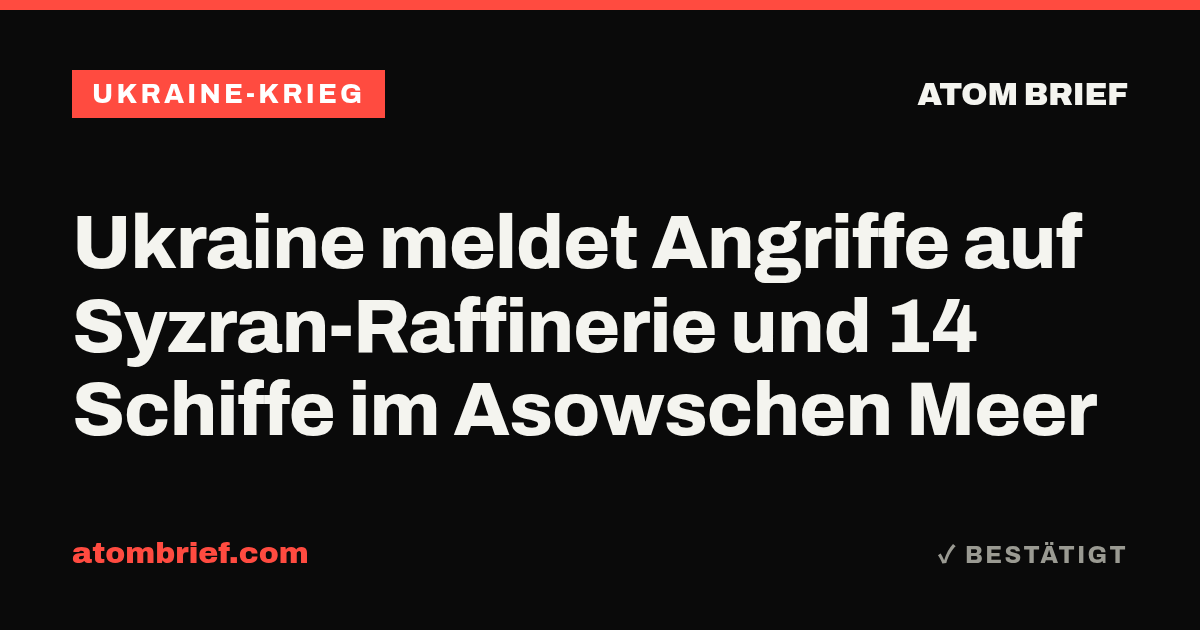 Ukraine meldet Angriffe auf Syzran-Raffinerie und 14 Schiffe im Asowschen Meer