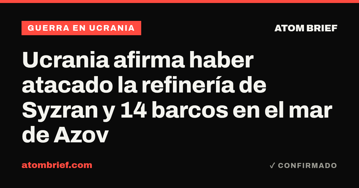 Ucrania afirma haber atacado la refinería de Syzran y 14 barcos en el mar de Azov
