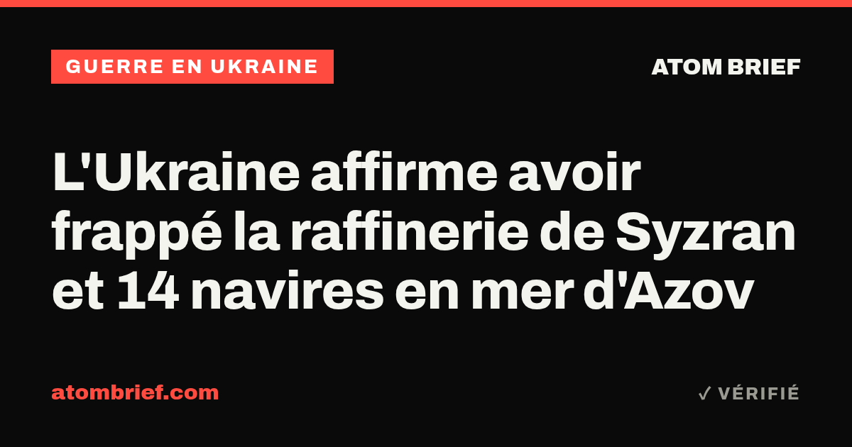 L'Ukraine affirme avoir frappé la raffinerie de Syzran et 14 navires en mer d'Azov