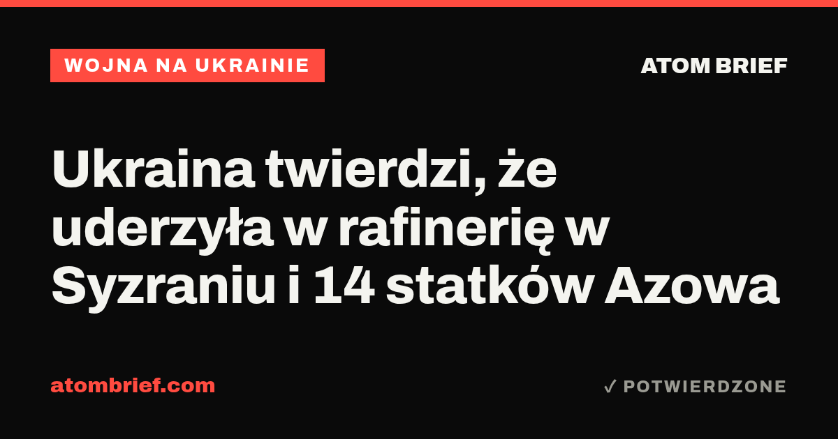 Ukraina twierdzi, że uderzyła w rafinerię w Syzraniu i 14 statków Azowa