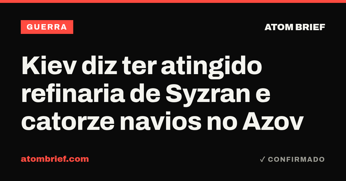 Kiev diz ter atingido refinaria de Syzran e catorze navios no Azov