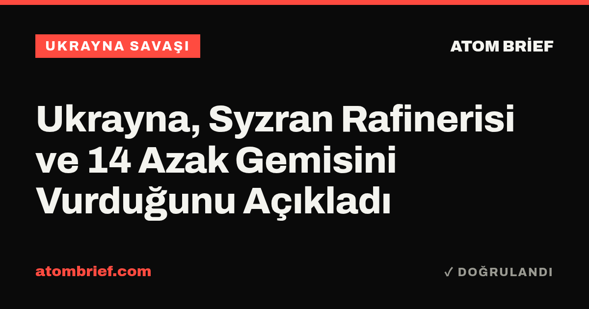 Ukrayna, Syzran Rafinerisi ve 14 Azak Gemisini Vurduğunu Açıkladı